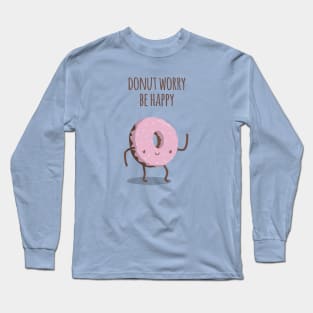 Donut worry, be happy Long Sleeve T-Shirt